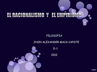 FILOSOFIA

JHON ALEXANDER MACA CAPOTE

           11-1

          2012
 