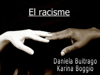 El racisme Daniela Buitrago Karina Boggio 