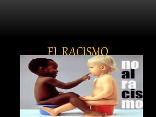 EL RACISMO
 