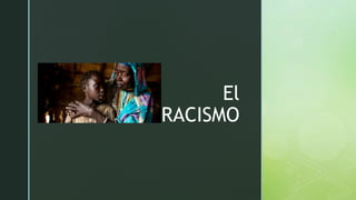 z
El
RACISMO
 