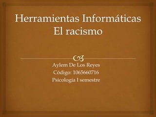 Aylem De Los Reyes
Código: 1065660716
Psicología I semestre
 