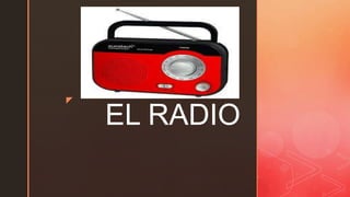 z
EL RADIO
 