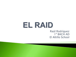 Raúl Rodríguez
    1º BACH AD
El Altillo School
 