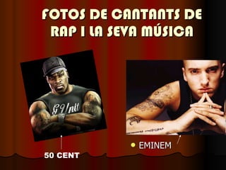 FOTOS DE CANTANTS DE RAP I LA SEVA MÚSICA EMINEM 50 CENT 