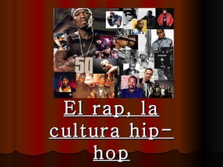 . El rap, la cultura hip-hop Encarni M. Puente Martínez 