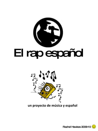 El rap español un proyecto de música y español Rachel Hawkes 2009-10 