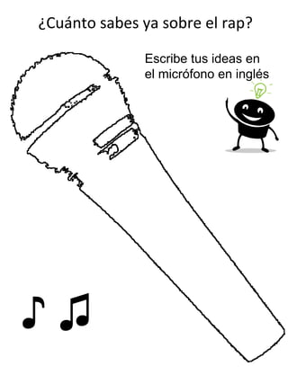 ¿Cuánto sabes ya sobre el rap? ♪ ♫ Escribe tus ideas en el micrófono en inglés 