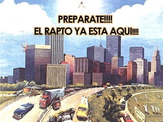 PREPARATE!!!! EL RAPTO YA ESTA AQUI!!!! 