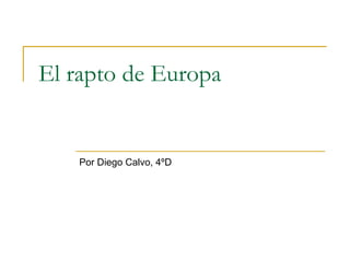 El rapto de Europa Por Diego Calvo, 4ºD   