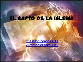 El rapto de la iglesia 1Tesalonicenses 4:132Tesalonicenses 1 y 2 