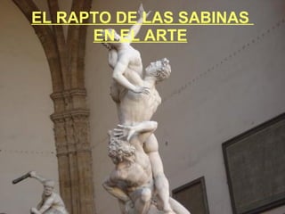 EL RAPTO DE LAS SABINAS  EN EL ARTE   