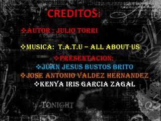 CREDITOS:Autor : Julio Torri