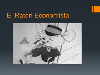 El Ratón Economista
 