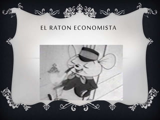 EL RATON ECONOMISTA
 