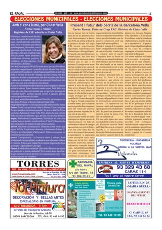 EL RAVAL                                                 Versión pdf. en www.periodicoelraval.blogspot.com
                                                                                                                                                                                      11

               MUNICIPALES              MUNICIPALES
    ELECCIONES MUNICIPALES - ELECCIONES MUNICIPALES
  Amb el cor a la mà, per Ciutat Vella                                       Present i futur dels barris de la Barcelona Vella
            Mercè Homs i Molist                                                 Xavier Roman. Portaveu Grup ERC. Districte de Ciutat Vella
    Regidora de CiU adscrita a Ciutat Vella                               Havent passat més de trenta          duguessin a terme innombrables         alguna cosa més que l'engany
El mes que ve celebrarem les elec-                                        anys des de les primeres elec-       casos d'assetjament immobiliari        d'uns aprofitats. Cal recuperar
cions municipals del nostre Ajunta-                                       cions democràtiques, la Barce-       sense que els ciutadans que ho         la confiança entre la ciutadania
                                                                          lona Vella ha arribat al final de    patiren comptessin amb cap             i l'administració, i cal fer-ho des
ment, i també del nostre estimat Dis-
                                                                          la primera dècada del segle          suport dels poders públics.            de la transparència i la partici-
tricte. Serà el moment que tothom
                                                                          XXI havent experimentat              Durant el mandat de la regidora        pació. Cal que els polítics implicats
podrà expressar, lliurement, com té
                                                                          importants transformacions           Itziar González hi havia la voluntat   en els casos de corrupció
ganes que sigui la ciutat. Amb quin
                                                                          urbanístiques i demogràfiques.       de canviar el rumb, voluntat que       responguin no només èticament
lideratge i amb quin model de ciutat.                                     Pel que fa a les transformacions     va comptar amb el suport               sinó també políticament.
Tots els partits farem propostes i                                        urbanístiques, han anat més          d'Esquerra. Però va haver de           Cal també treballar en l'àmbit
explicarem el nostre projecte. I                                          orientades als interessos immo-      dimitir en una situació molt tensa,    de la prevenció i la seguretat.
vosaltres, els barcelonins i les                                          biliaris que no pas a les            amb amenaces de mort incloses.         Aquest és un tema complex:
barcelonines, decidireu.                                                  persones. En projectar-se sense      Per altra banda, en un context         només entenent que la situació
Des de Convergència i Unió fa molts anys que recollim idees,              tenir en compte ni les xarxes de     de crisi econòmica com el que          a l'espai públic i la cohesió social
propostes, suggeriments i consells, de tots els que heu volgut            relació veïnal existents abans de    vivim cal que apostem per un           van lligades i que no podrem
compartir amb nosaltres la vida de l'apassionant Districte de Ciutat      les olimpíades del 1992 ni l'onada   canvi de soca-rel.                     assolir la primera sense la
Vella. I ho hem fet des del veïnatge, des del comerç, des dels            d'immigració dels darrers anys,      El primer i principal repte és,        segona aconseguirem que els
implicats, des dels compromesos, des dels associats, des de tots          la millora social que teòricament    doncs, fer front a la crisi            nostres barris siguin més
i cadascun de vosaltres, que ens heu ensenyat fins al racó més            havien de suposar les inter-         econòmica, que afecta els              segurs: molts dels problemes
petit, més fosc, més complicat i més delicat.                             vencions urbanístiques s'ha          sectors de la població més             d'espai públic que hi ha als
Potser no ho haurem recollit tot prou bé, potser (segur) no haurem        quedat a més de mig camí.            desafavorits. Hem de donar             nostres barris tenen les arrels
arribat a tothom. Potser haurem comès errors. Però, hi ha una             Bona prova d'aquest fracàs el        resposta a la crisi des de la          en greus situacions d'exclusió
cosa que estic ben convençuda que sí que hem aconseguit.                  tenim en els tres projectes          cohesió social, controlant les         social (degudes a pobresa,
Conèixer, tocar i estimar aquests carrers i aquestes places.              lligats a la Llei de Barris que ha   desigualtats i bastint noves           malalties mentals i/o psíquiques,
Gràcies per deixar-nos-hi cabre.                                          calgut endegar per tal de            polítiques socials, sense caure en     factors socio-econòmics pun-
Ara, però, sense abandonar aquesta filosofia, ens marquem un              maquillar-lo. El canvi demogràfic    el parany del populisme i evitant      tuals, problemàtiques fami-
                                                                          ve lligat a l'onada migratòria       de criminalitzar determinats           liars...) que cal afrontar també
altre repte. Millorar el Raval i millorar Ciutat Vella.
                                                                          al·ludida abans, que ha suposat      sectors. Cal optimitzar els            des de les polítiques d'acció
M'agradaria explicar-vos en aquestes quatre ratlles com ho farem:
                                                                          que avui gairebé dues cinquenes      recursos i bastir amb imaginació       social en conjunció amb les
Primer. Tenint clar que Ciutat Vella és diferent. Única i singular.
                                                                          parts del veïnat del districte       i participació eines d'administra-     sanitàries i educatives i no reduir-
Per això tindrà un tractament específic. No sé si es dirà Pla d'Usos
                                                                          siguin persones migrades de fa       ció i de gestió que permetin al        les només a una qüestió policial.
(revisat) o Agència de Ciutat Vella. Però, tenim clar que a Ciutat        poc més de deu anys.                 districte actuar de pressa i bé,       Fer de la Barcelona Vella un
Vella les coses són diferents i que, per tant, s'ha d'actuar diferent.    Cal assenyalar també les males       allà on realment cal.                  indret on tothom pugui viure i
Segon. Amb tothom i conjuntament. Decidirem les coses una                 pràctiques en alguns sectors de      Un altre dels reptes que enca-         treballar dignament només és
vegada haguem parlat i escoltat tothom. Ciutat Vella som tots.            l'administració. La falta de         rem és la lluita contra la corrup-     possible amb polítiques
Ens esforçarem per liderar-la amb un bon consens.                         contundència alhora de castigar      ció. Els recents casos de l'hotel      veritablement compromeses
Tercer. Sinceritat i comunicació. Direm les coses encara que              aquestes han convertit el distric-   del Palau i la xarxa de corrupció      amb la ciutadania i que defensin
siguin difícils. Explicarem demores, informarem d'obres. El               te en una zona sense llei: les       lligada a la concessió de              els sectors populars dels nostres
Districte serà facilitador d'informació. Volem aconseguir ser             xarxes de corrupció han permès       llicències d'activitat ens mostren     barris. Aquest és el nostre
referents pel veí i la veïna.                                             a especuladors i a negociants        que darrere aquests fets hi ha         compromís.
Quart. Transparència. Un Districte obert a tothom. Amb                    sense escrúpols tenir carta
professionals, tècnics i polítics implicats en una sola causa: millorar   blanca per tal de fer i desfer                                     TINTORERIA · BUGADERIA
el Districte. Tothom que vulgui s'hi pot sumar, tingui la ideologia       llicències d'activitat, saltar-se
                                                                                                                                                    YOLANDA
que tingui i sigui del partit que sigui.                                  ordenances, congelar inspec-
Cinquè. Embolcall de catalanitat. Quin millor Districte que aquest        cions... La bombolla immobiliària                                 ARRIBA A LA VOSTRA LLAR
per potenciar la nostra catalanitat! És el nostre deure aprofitar-        i el gran creixement de les
ho per transmetre-ho als de fora i fer-ne partícips els nous veïns        activitats turístiques van
que han apostat per nosaltres.                                            combinar-se per tal que es



        TORRES
 TOT EN VINS, CAVES, LICORS I ALIMENTACIÓ
                                                                                     FARMACIA
                                                                                     DEL RAVAL
                                                                                   Laia Ribera
                                                                                                                  EMPRESA AL SERVEI D´EMPRESES
                                                                                                                                           93 329 43 68
                                        Nou de la Rambla, 25-34            Arc del Teatre, 18                                                         CARME 114
 www.vinosencasa.com                        08001 BARCELONA
 Tienda Online de Vinos, Cavas y Licores        Tel. 933 173 234              93 304 29 63                                  Tot l´any al vostre servei
                                                                                                                La millor
                                                                                  CLÍNICA DENTAL                 relació      Primera visita             LOTERIA Nº 25
                                                                                  Fundació Hospital            QUALITAT        GRATUÏTA!
                                                                                  Sant Pere Claver              PREU                                    «MARIA GÜELL»
                                                                                        Tractaments
                                                                                        personalitzats
                                                                                                                            Possibilitat                 56 ANYS AL SERVEI
                                                                                                                                 de
                                                                                        Assistència a                       finançament                      DEL PÚBLIC
  DECORACIÓN Y BELLAS ARTES                                                             domicili
                                                                                        Servei Odontològic
                                                                                                                                ràpid

           ESPECIALISTAS EN PINTURA                                                     Integral
                                                                                          Implantologia                                                 REPARTIM SORT
    DISTRIBUIDOR TITAN
    DISTRIBUIDOR TITAN                                                                    Ortodòncia
                                                                                          Estètica dental                   C/ Vilà i Vilà, 16
    Servicio de Transporte Gratuito                                                       Blaquejaments
                                                                                          Periodòncia
           Nou de la Rambla, 68-70                                                        Odontopediatria
                                                                                                                                                         C/ CARME, 65
   08001 BARCELONA     TEL.-FAX: 93 441 14 90                                             Higienes dentals       Tel. 93 443 12 00                      TEL. 93 442 62 42
 