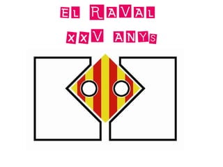 EL RAVAL
 XXV ANYS
 