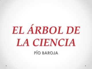 EL ÁRBOL DE
 LA CIENCIA
   PÍO BAROJA
 