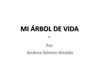 MI ÁRBOL DE VIDA Por  Andrea Gómez Giraldo 