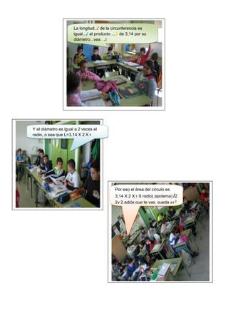 La longitud..♪ de la circunferencia es
igual...♪ al producto ...♫ de 3,14 por su
diámetro...yea...♫
Y el diámetro es igual...