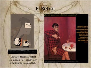 El Retrat Els trets facials al retrat  es poden fer servir per sintetitzar la personalitat. 