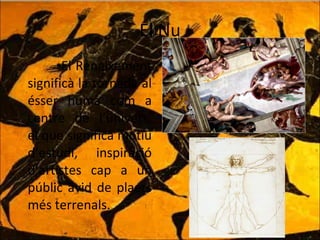 El Nu El Renaixement significà la tornada al ésser humà com a centre de l’univers, el que significà motiu d’estudi, inspiració d’artistes cap a un públic àvid de plaers més terrenals.  