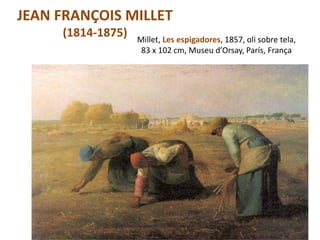 Júlia López Valera
JEAN FRANÇOIS MILLET
(1814-1875) Millet, Les espigadores, 1857, oli sobre tela,
83 x 102 cm, Museu d’Orsay, París, França
 
