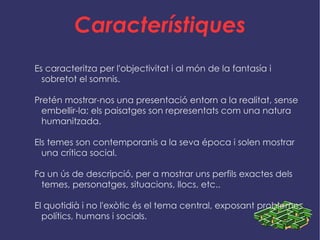 Característiques Es caracteritza per l'objectivitat i al món de la fantasía i sobretot el somnis. 