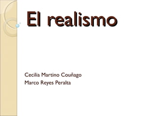 El realismo Cecilia Martino Couñago Marco Reyes Peralta 