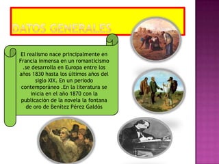El realismo nace principalmente en
Francia inmensa en un romanticismo
  .se desarrolla en Europa entre los
años 1830 hasta...