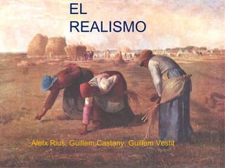 EL REALISMO AleIx Rius, Guillem Castany, Guillem Vestit 