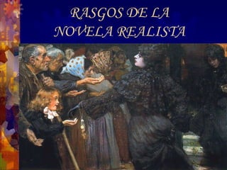 RASGOS DE LA NOVELA REALISTA 