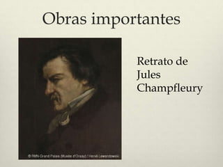 Obras importantes

           Retrato de
           Jules
           Champfleury
 