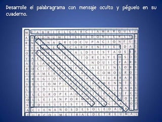 Desarrolle el palabragrama con mensa oculto y péguelo en su
                                   je
cuaderno.
 