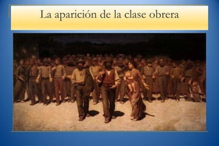 La aparición de la clase obrera
 