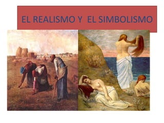 EL REALISMO Y EL SIMBOLISMO

 