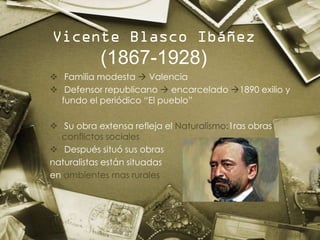 Vicente Blasco Ibáñez
           (1867-1928)
 Familia modesta  Valencia
 Defensor republicano  encarcelado 1890 exili...
