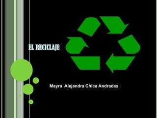 EL RECICLAJE Mayra  Alejandra Chica Andrades 