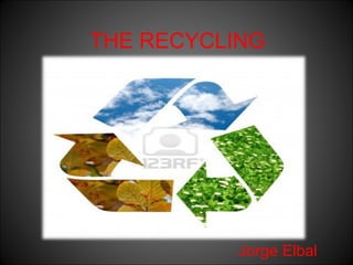 THE RECYCLING
Jorge Elbal
 