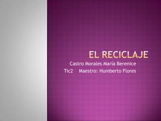 Castro Morales María Berenice
Tic2 Maestro: Humberto Flores
 