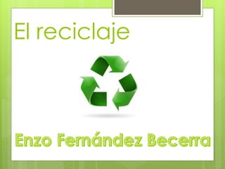 El reciclaje
 