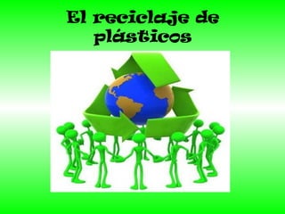 El reciclaje de
plásticos
 