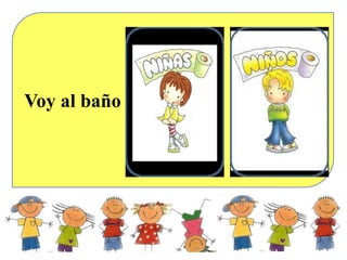 Voy al baño
 