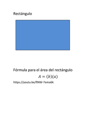 Rectángulo
Fórmula para el área del rectángulo
𝐴 = ( 𝑏)(𝑎)
https://youtu.be/flNW-7ema6k
 