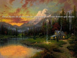 En el frente de dicha casa se encontraba un viejo letrero que decía: 