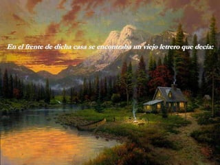 En el frente de dicha casa se encontraba un viejo letrero que decía:
 