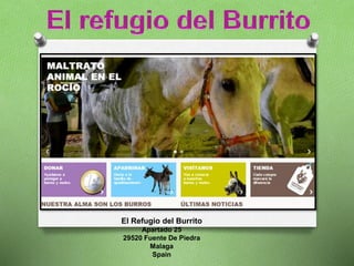 El Refugio del Burrito
Apartado 25
29520 Fuente De Piedra
Malaga
Spain
 