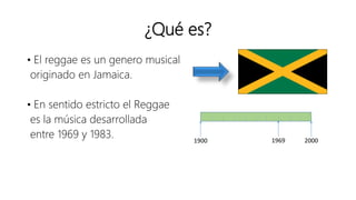 ¿Qué es?
• El reggae es un genero musical
originado en Jamaica.
• En sentido estricto el Reggae
es la música desarrollada
...