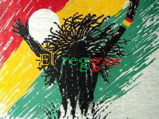 El reggae
 