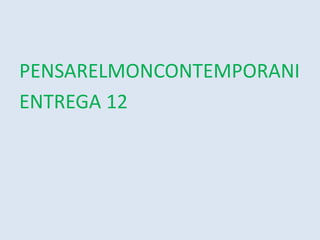 PENSARELMONCONTEMPORANI ENTREGA 12 