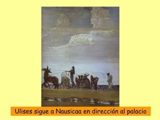 Ulises sigue a Nausicaa en dirección al palacio
 